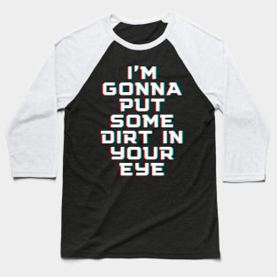 "I'm gonna put some dirt in your eye" Movie quote Baseball T-Shirt